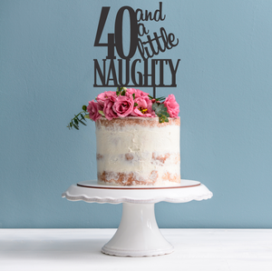 40th Birthday Cake Topper - 40 and a Little Naughty Cake Topper