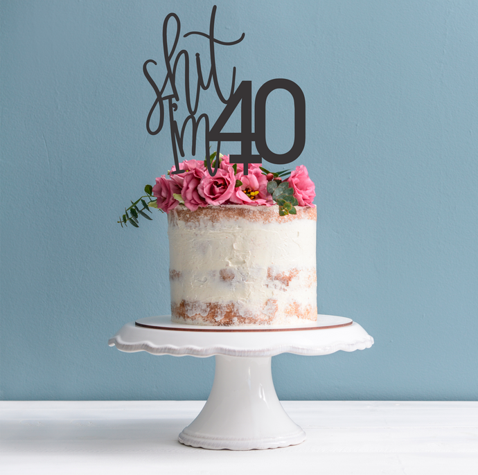 Sh*t I'm 40 Cake Topper - 40th Birthday Cake Topper
