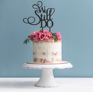 We Still do Cake Topper - Wedding Anniversary Cake Decoration